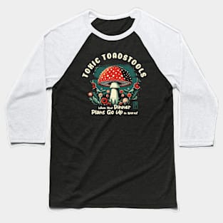 MUSHROOMS - Toxic Toadstools: When Your Dinner Plans Go Up in Spores! - Mushroom Forager -Toadstool Baseball T-Shirt